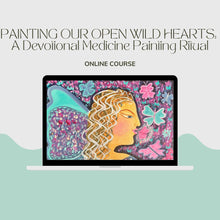 Painting Our Open Wild Hearts - A Devotional Medicine Painting Ritual