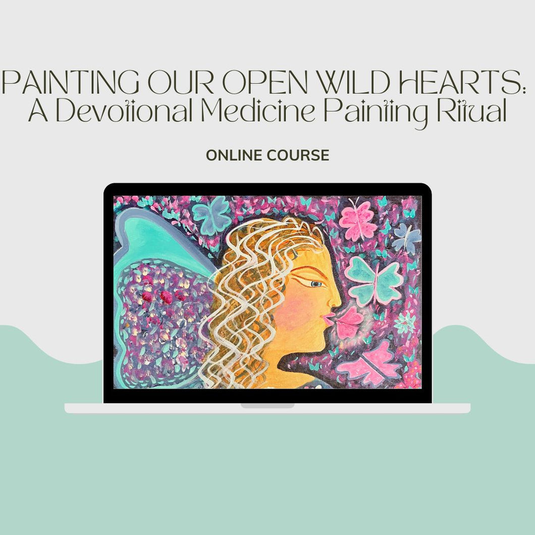 Painting Our Open Wild Hearts - A Devotional Medicine Painting Ritual